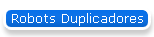 Robots Duplicadores